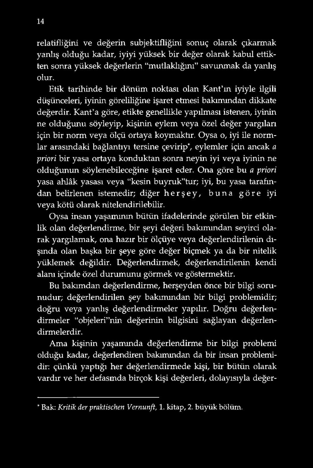 Kant a göre, etikte genellikle yapılması istenen, iyinin ne olduğunu söyleyip, kişinin eylem veya özel değer yargıları için bir norm veya ölçü ortaya koymakür.