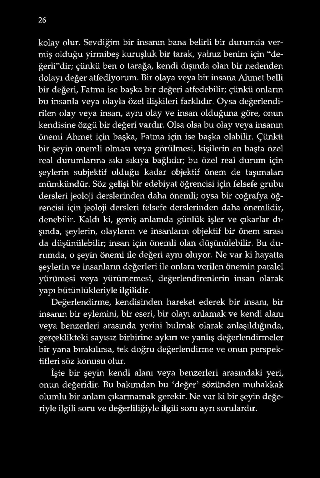 Bir olaya veya bir insana Ahmet belli bir değeri, Fatma ise başka bir değeri atfedebilir; çünkü onların bu insanla veya olayla özel ilişkileri farklıdır.