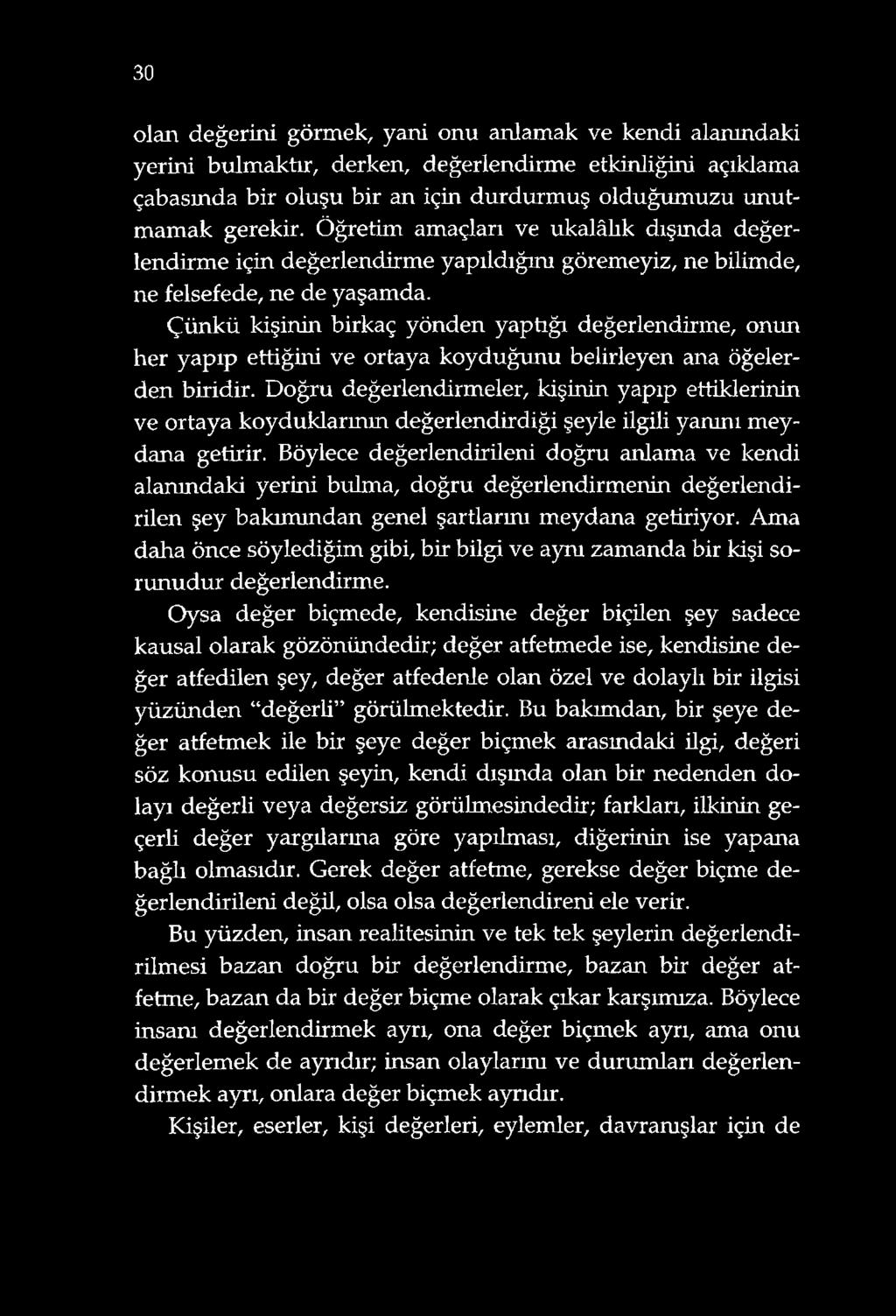 Çünkü kişinin birkaç yönden yaptığı değerlendirme, onun her yapıp ettiğini ve ortaya koyduğunu belirleyen ana öğelerden biridir.