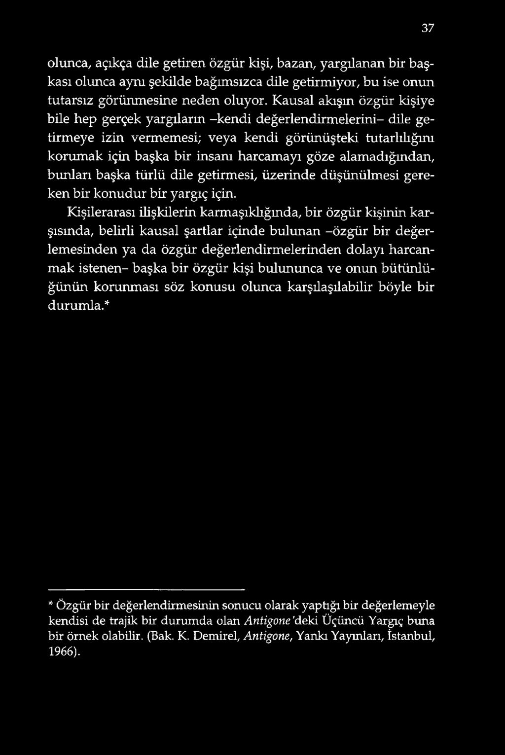 alamadığından, bunları başka türlü dile getirmesi, üzerinde düşünülmesi gereken bir konudur bir yargıç için.