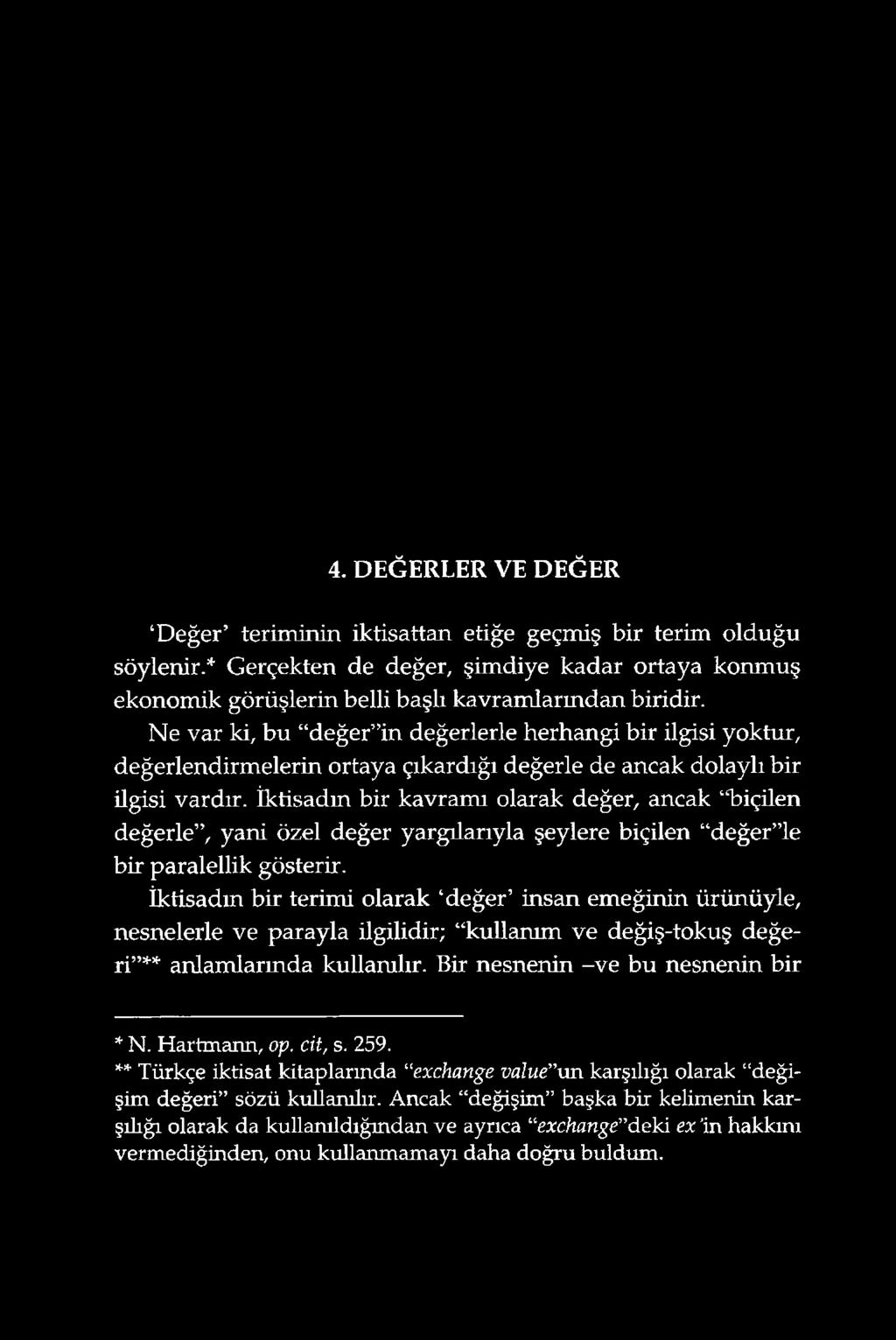 İktisadın bir kavramı olarak değer, ancak biçilen değerle, yani özel değer yargılarıyla şeylere biçilen değer le bir paralellik gösterir.