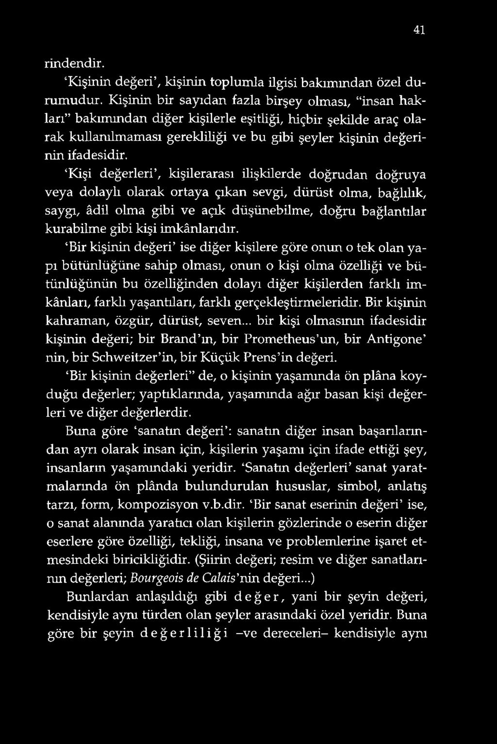 Kişi değerleri, kişilerarası ilişkilerde doğrudan doğruya veya dolaylı olarak ortaya çıkan sevgi, dürüst olma, bağlılık, saygı, âdil olma gibi ve açık düşünebilme, doğru bağlantılar kurabilme gibi