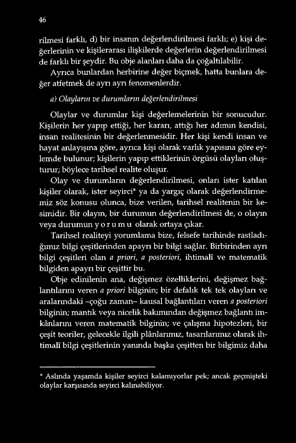 Kişilerin her yapıp ettiği, her kararı, attığı her adımın kendisi, insan reahtesinin bir değerlenmesidir.