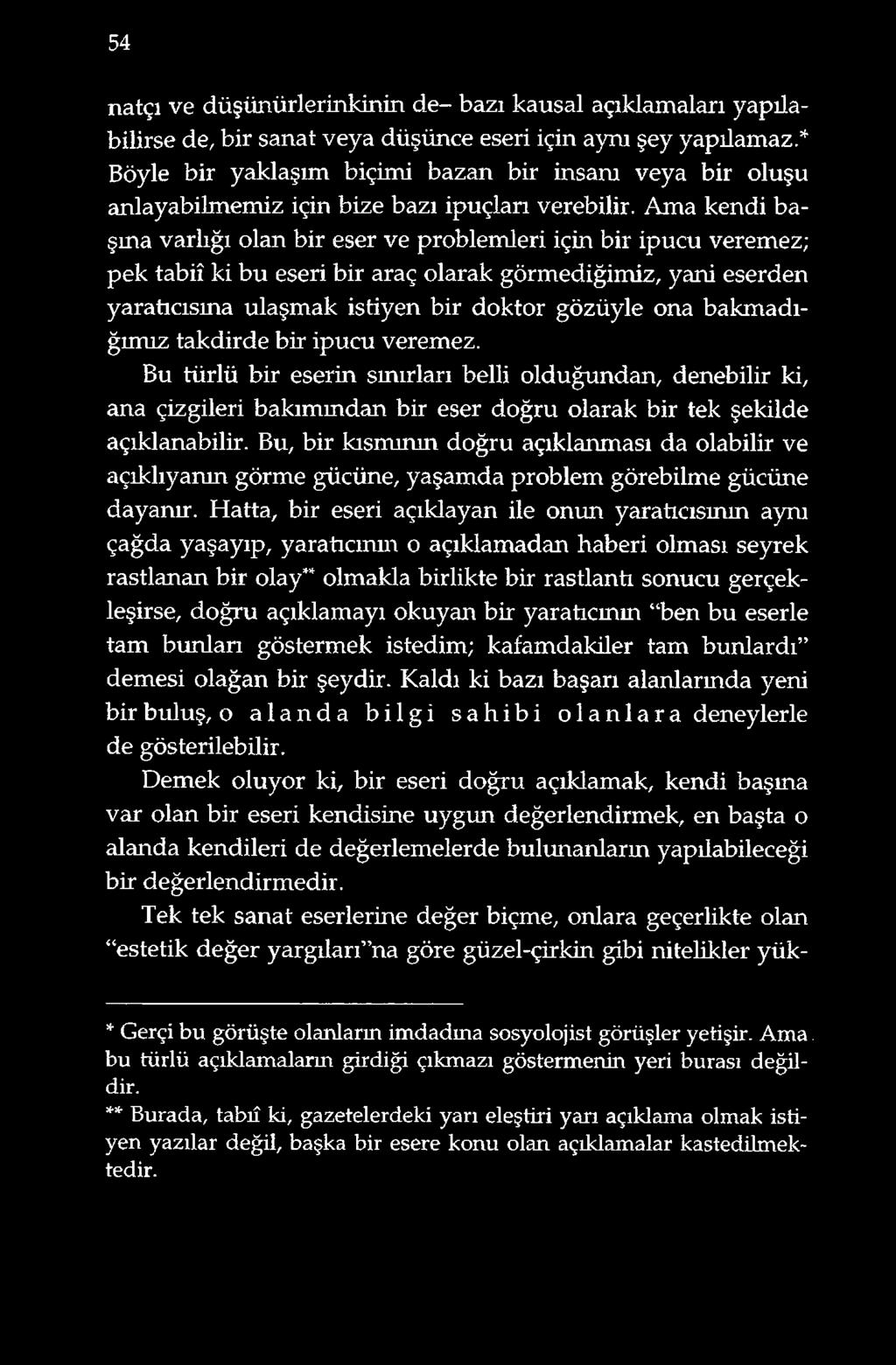 Ama kendi başına varlığı olan bir eser ve problemleri için bir ipucu veremez; pek tabiî ki bu eseri bir araç olarak görmediğimiz, yani eserden yaraücısına ulaşmak istiyen bir doktor gözüyle ona