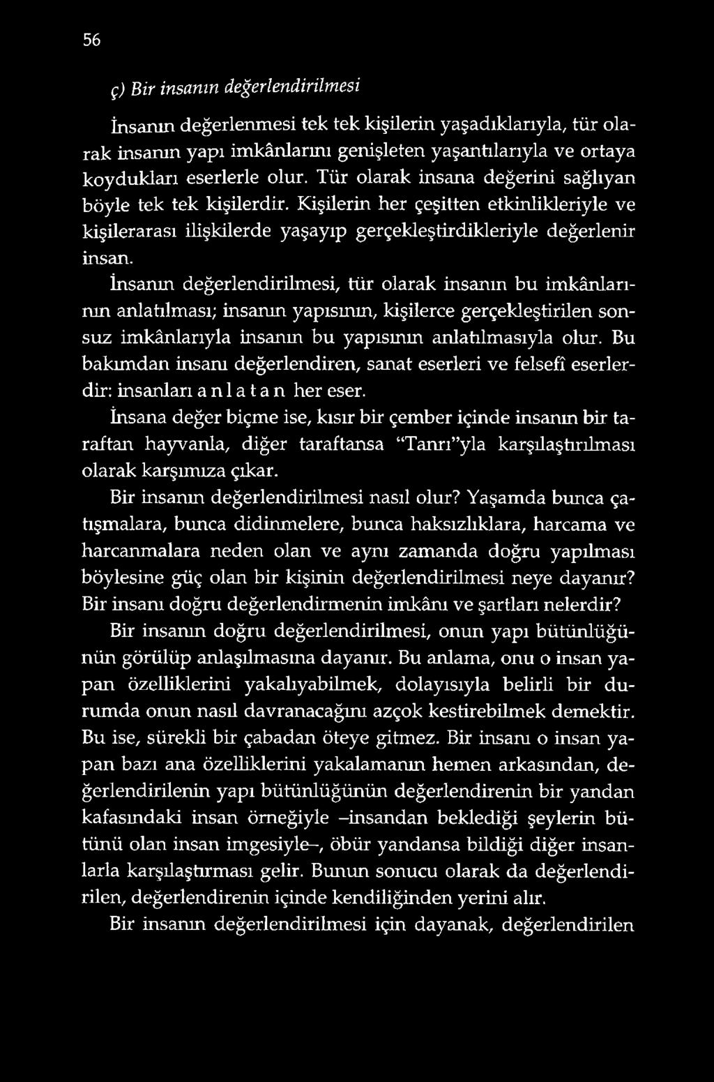 İnsanın değerlendirilmesi, tür olarak insanın bu imkânlarının anlatılması; insanın yapısmm, kişilerce gerçekleştirilen sonsuz imkânlarıyla insanın bu yapısmm anlatılmasıyla olur.