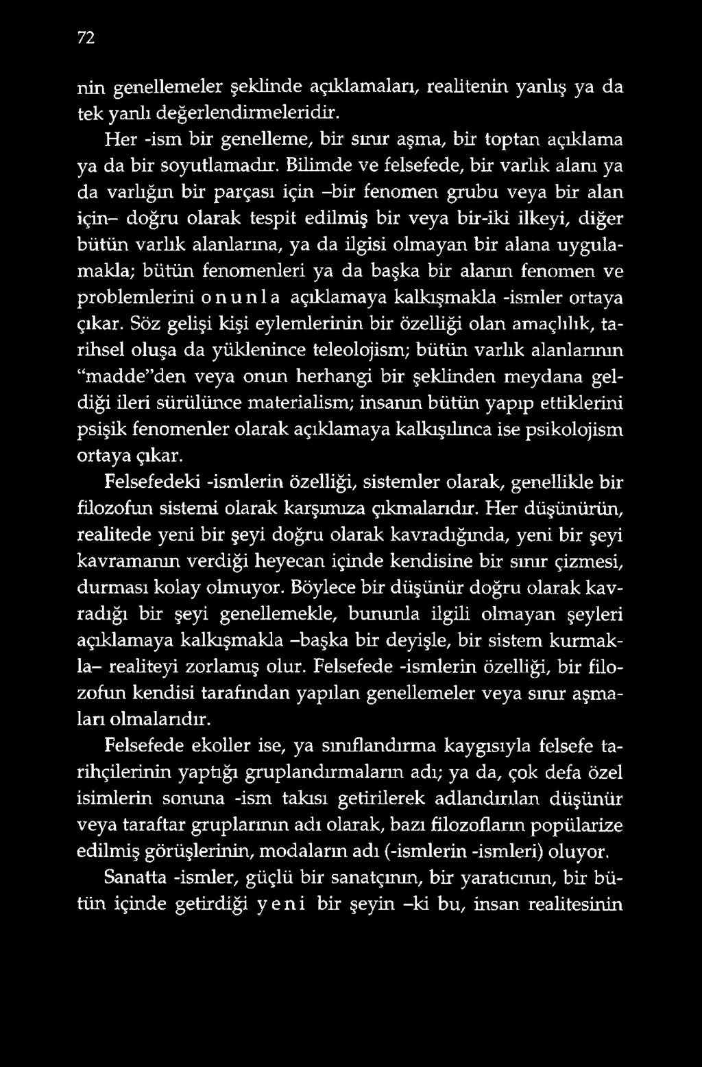 ilgisi olmayan bir alana uygulamakla; bütün fenomenleri ya da başka bir alanın fenomen ve problemlerini onunla açıklamaya kalkışmakla -ismler ortaya çıkar.