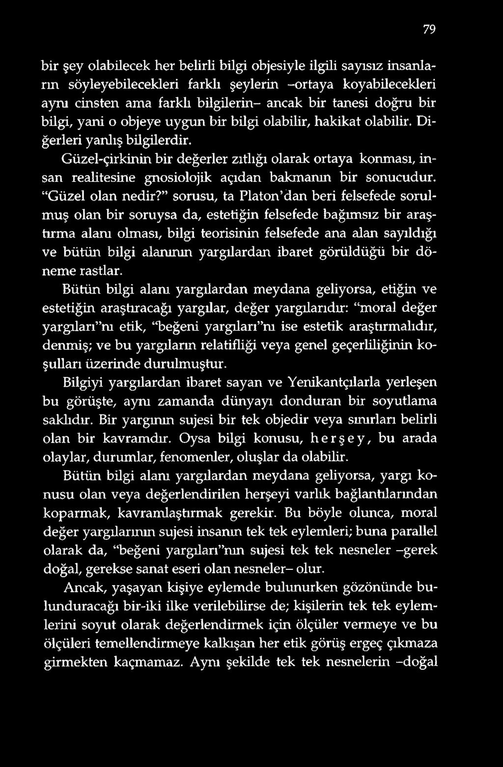 Güzel-çirkinin bir değerler zıtlığı olarak ortaya konması, insan realitesine gnosiolojik açıdan bakmanın bir sonucudur. Güzel olan nedir?