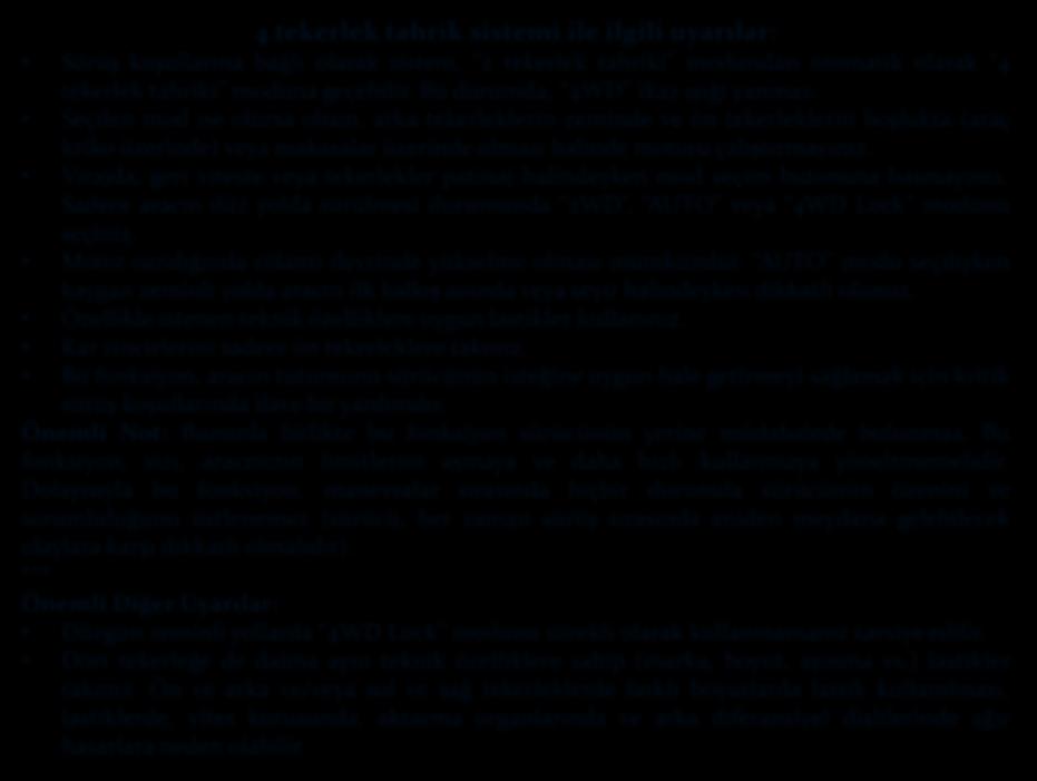 4 tekerlek tahrik sistemi ile ilgili uyarılar: Sürüş koşullarına bağlı olarak sistem, 2 tekerlek tahriki modundan otomatik olarak 4 tekerlek tahriki moduna geçebilir.