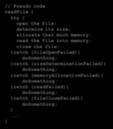 // Pseudo code readfile { try { open the file; determine its size; allocate that much memory; read the file into memory; close the file; }catch
