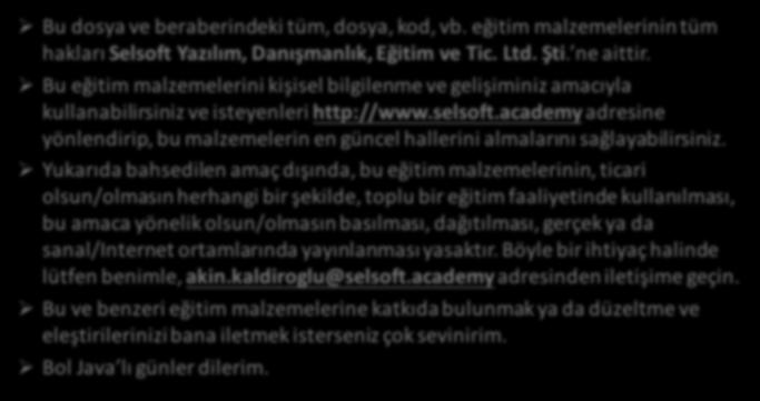 Küçük Ama Önemli Bir Konu Ø Bu dosya ve beraberindeki tüm, dosya, kod, vb. eğitim malzemelerinin tüm hakları Selsoft Yazılım, Danışmanlık, Eğitim ve Tic. Ltd. Şti. ne aittir.