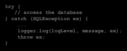 Tekrar Fırlatmak - I ØBazen sıra dışı durum yakalanır ama tekrar fırlatılır. ØBu durumlarda yakalama amacı çoğunlukla loglamaktır. try { // access the database } catch (SQLException ex) {.