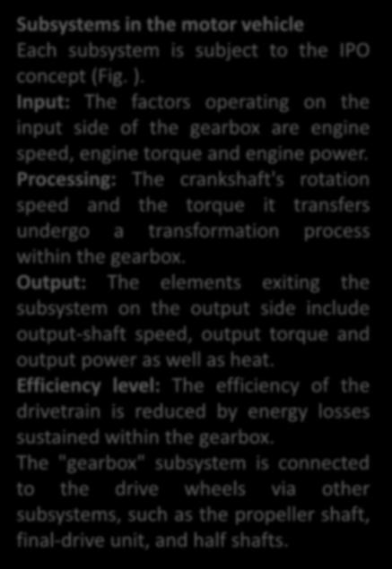 Subsystems in the motor vehicle Each subsystem is subject to the IPO concept (Fig. ). Input: The factors operating on the input side of the gearbox are engine speed, engine torque and engine power.