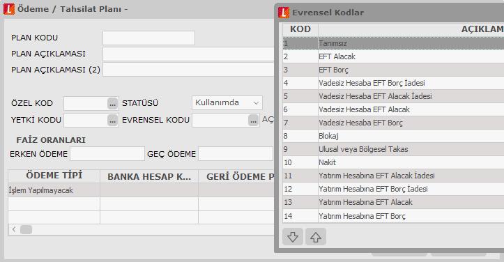 8. Ödeme/Tahsilat Planları için Evrensel Kodların Verilmesi Ödeme/Tahsilat planları için geçerli olacak evrensel kod, tanım penceresinde Evrensel Kodu