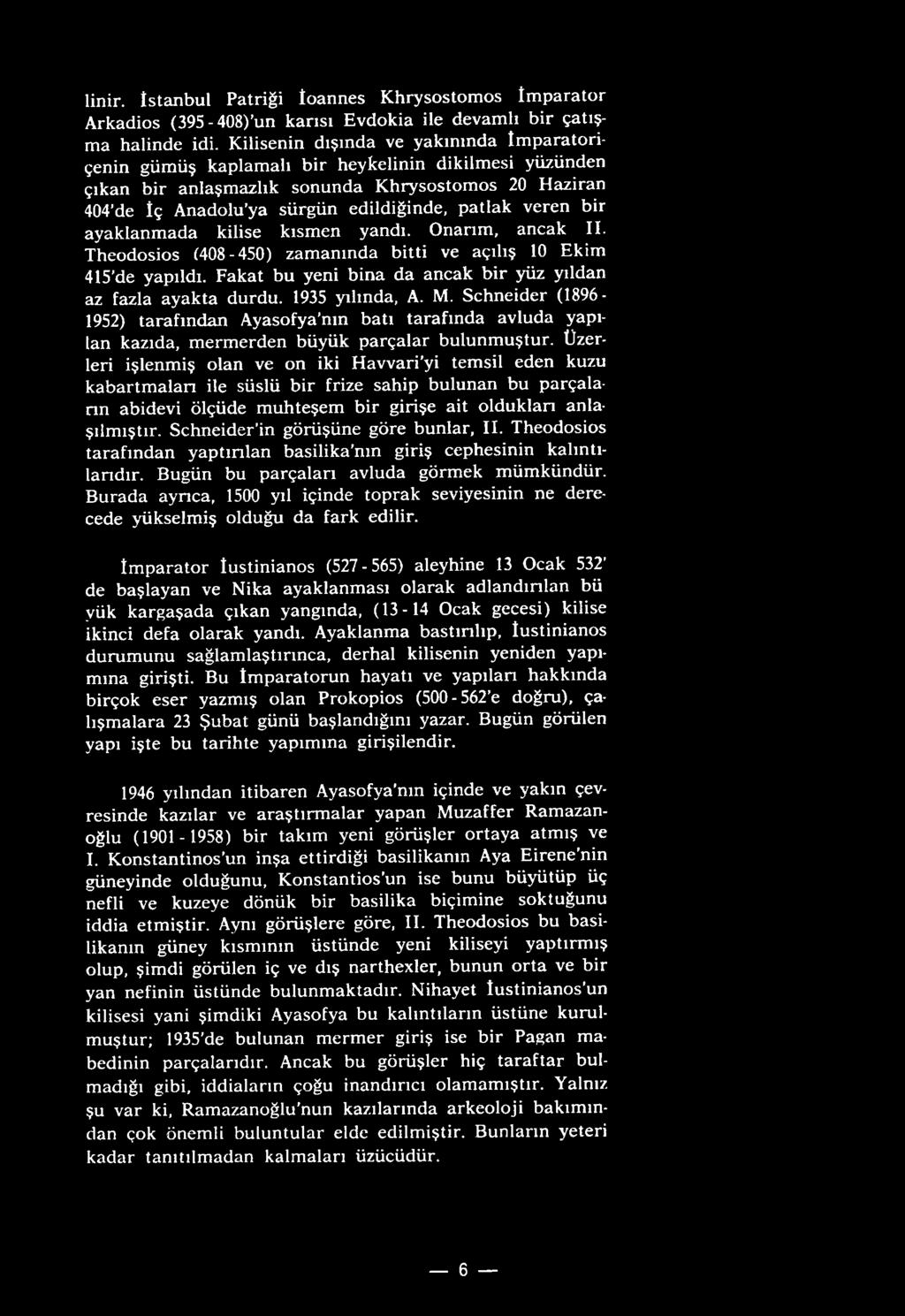 Üzerleri işlenmiş olan ve on iki Havvari yi temsil eden kuzu kabartmaları ile süslü bir frize sahip bulunan bu parçaların abidevi ölçüde muhteşem bir girişe ait oldukları anlaşılmıştır.