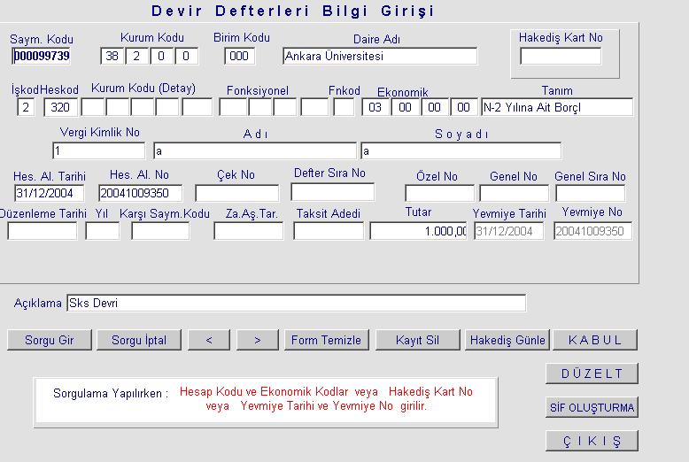 - İmleç, Hes kod alanına gelir. Hes Kod alanına 320 girilir.enter tuşuna - İmleç, ekonomik kod alanına gelir. Ekonomik kod alanına 2 girilir. Enter tuşuna - İmleç vergi no alanına gelir.