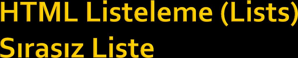 Sırasız bir liste maddelerden oluşur. Liste içeriği madde imleri ile işaretlenir. Sırasız listeleme <ul> etiketi ile başlar.