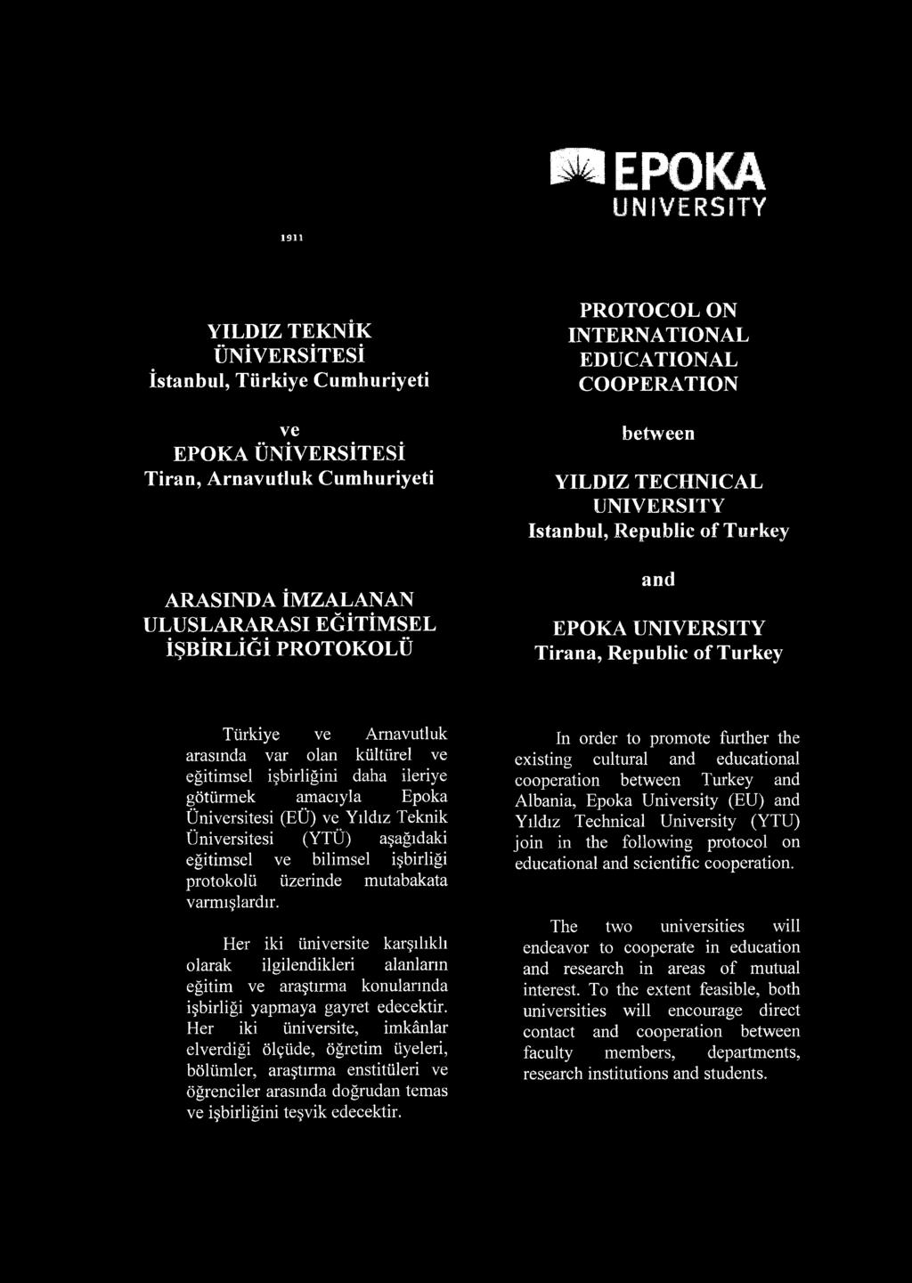 olan kültürel ve eğitimsel işbirliğini daha ileriye götürmek amacıyla Epoka Üniversitesi (EÜ) ve Yıldız Teknik Üniversitesi (YTÜ) aşağıdaki eğitimsel ve bilimsel işbirliği protokolü üzerinde