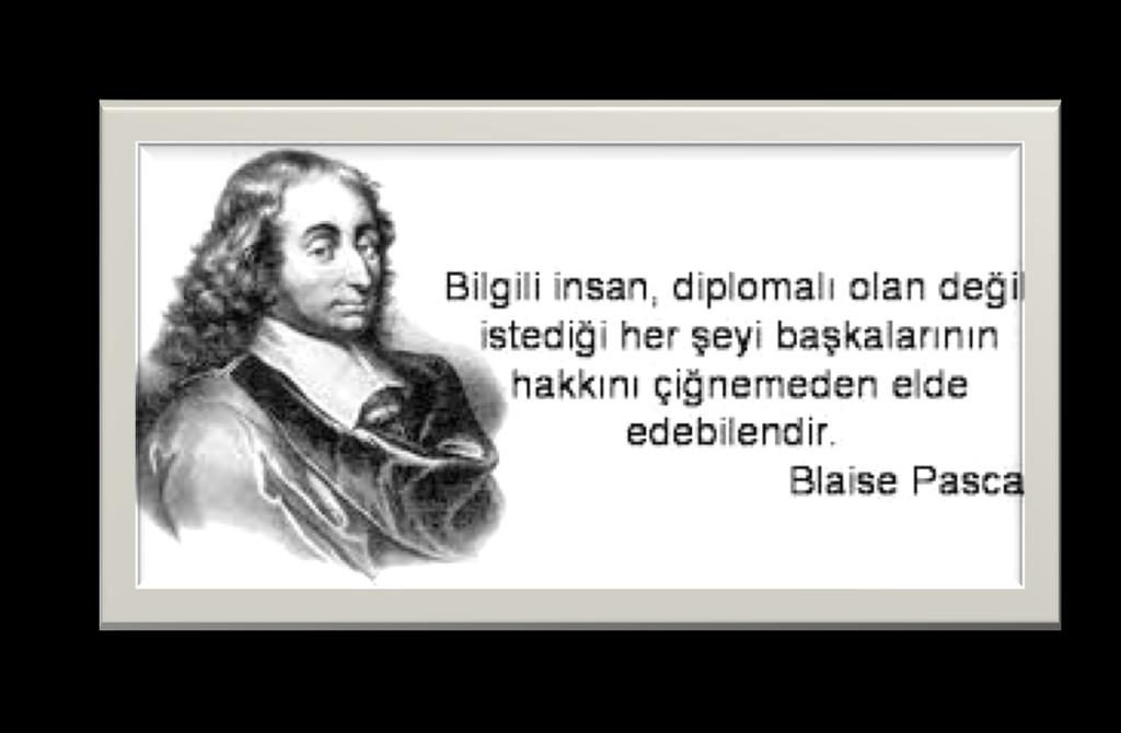 BLAİSE PASCAL Fransız, matematikçi, fizikçi, ve filozof.