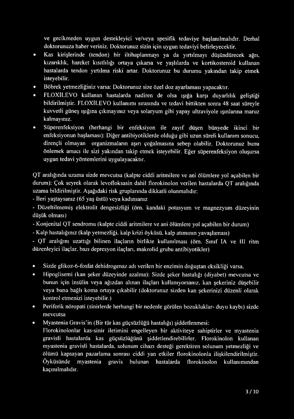 riski artar. Doktorunuz bu durumu yakından takip etmek isteyebilir. Böbrek yetmezliğiniz varsa: Doktorunuz size özel doz ayarlaması yapacaktır.