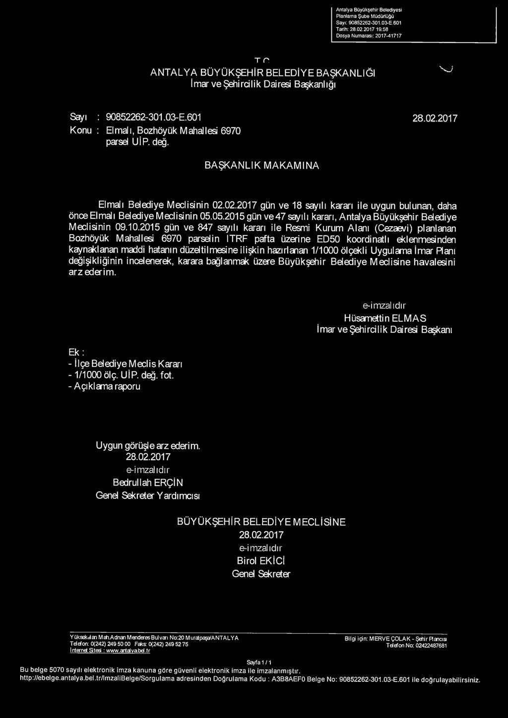 2017 Konu : Elmalı, Bozhöyük Mahallesi 6970 parsel UİP. değ. BAŞKANLIK MAKAMINA Elmalı Belediye Meclisinin 02.02.2017 gün ve 18 sayılı kararı ile uygun bulunan, daha önce Elmalı Belediye Meclisinin 05.