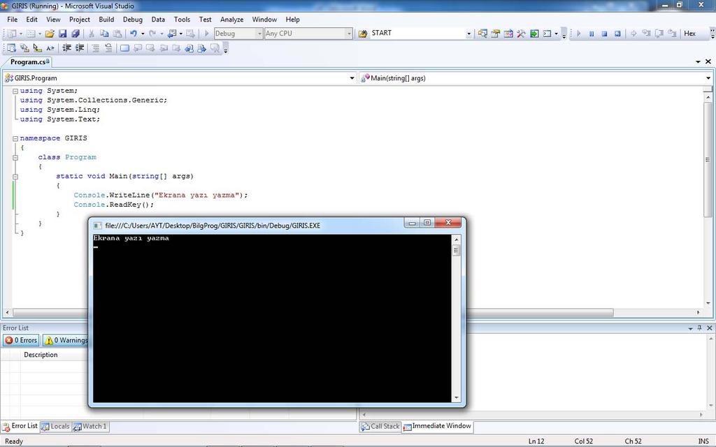 Debug (F5) Ekrana yazı yazma Write() (cursor satır sonunda) WriteLine() (cursor alt satır başında) Klavyeden karakter okuma ReadKey() klavyeden