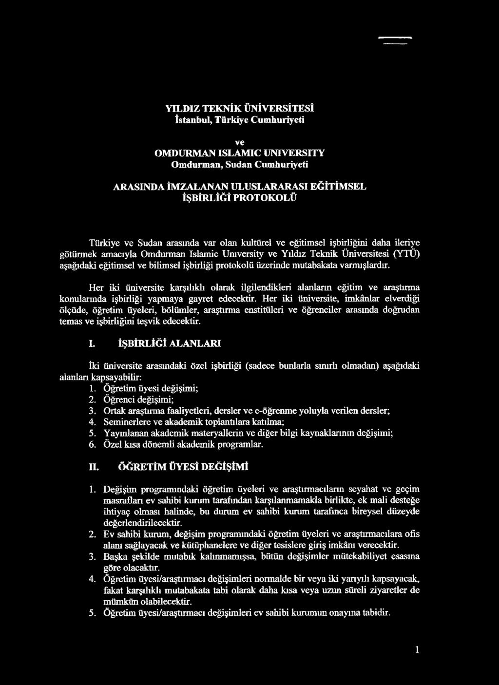 üzerinde mutabakata varmışlardır. Her iki üniversite karşılıklı olarak ilgilendikleri alanların eğitim ve araştırma konularında işbirliği yapmaya gayret edecektir.