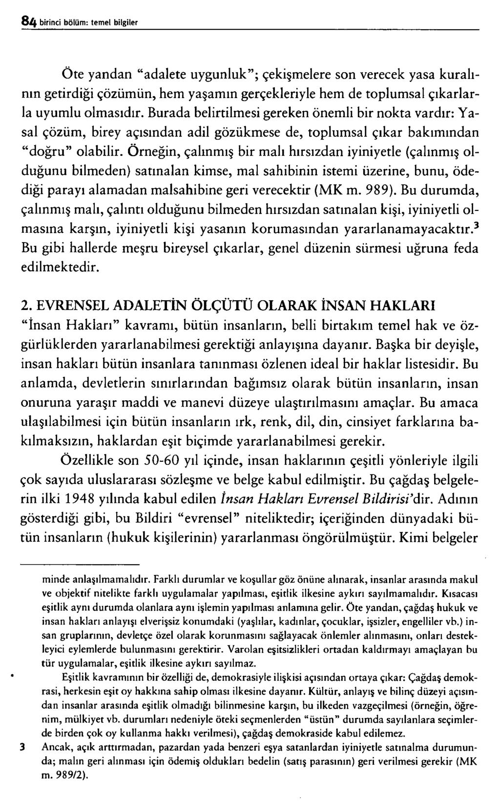 Öte yandan adalete uygunluk ; çekişmelere son verecek yasa kuralının getirdiği çözümün, hem yaşamın gerçekleriyle hem de toplumsal çıkarlarla uyumlu olmasıdır.