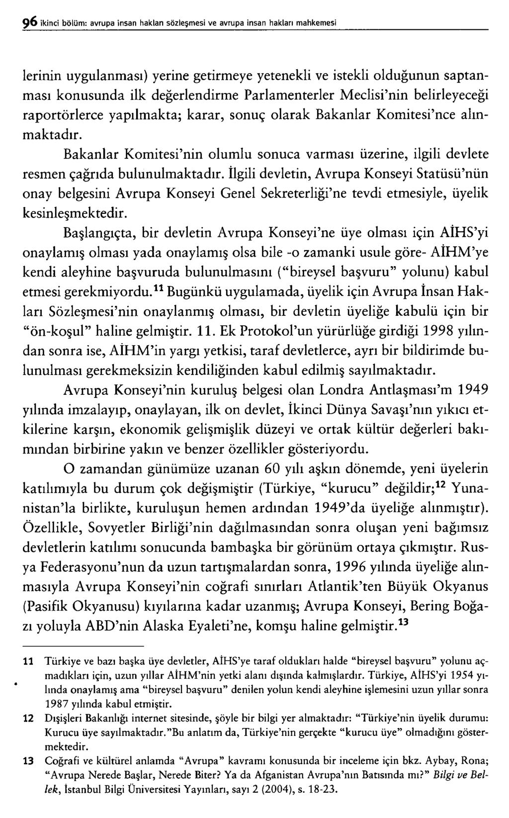 lerinin uygulanması) yerine getirmeye yetenekli ve istekli olduğunun saptanması konusunda ilk değerlendirme Parlamenterler Meclisi nin belirleyeceği raportörlerce yapılmakta; karar, sonuç olarak