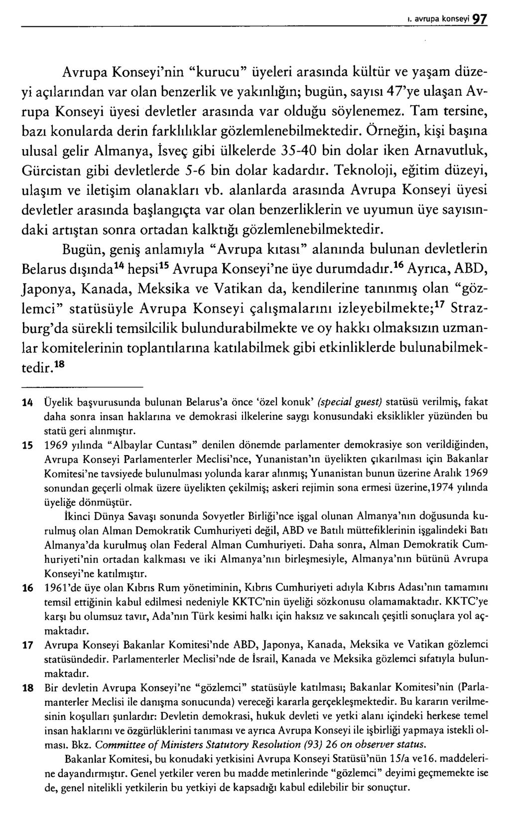 Avrupa Konseyi nin kurucu üyeleri arasında kültür ve yaşam düzeyi açılarından var olan benzerlik ve yakınlığın; bugün, sayısı 47 ye ulaşan Avrupa Konseyi üyesi devletler arasında var olduğu