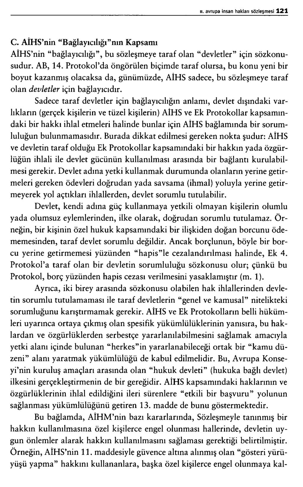 C. AİHS nin Bağlayıcılığı nm Kapsamı AİHS nin bağlayıcılığı, bu sözleşmeye taraf olan devletler için sözkonusudur. AB, 14.