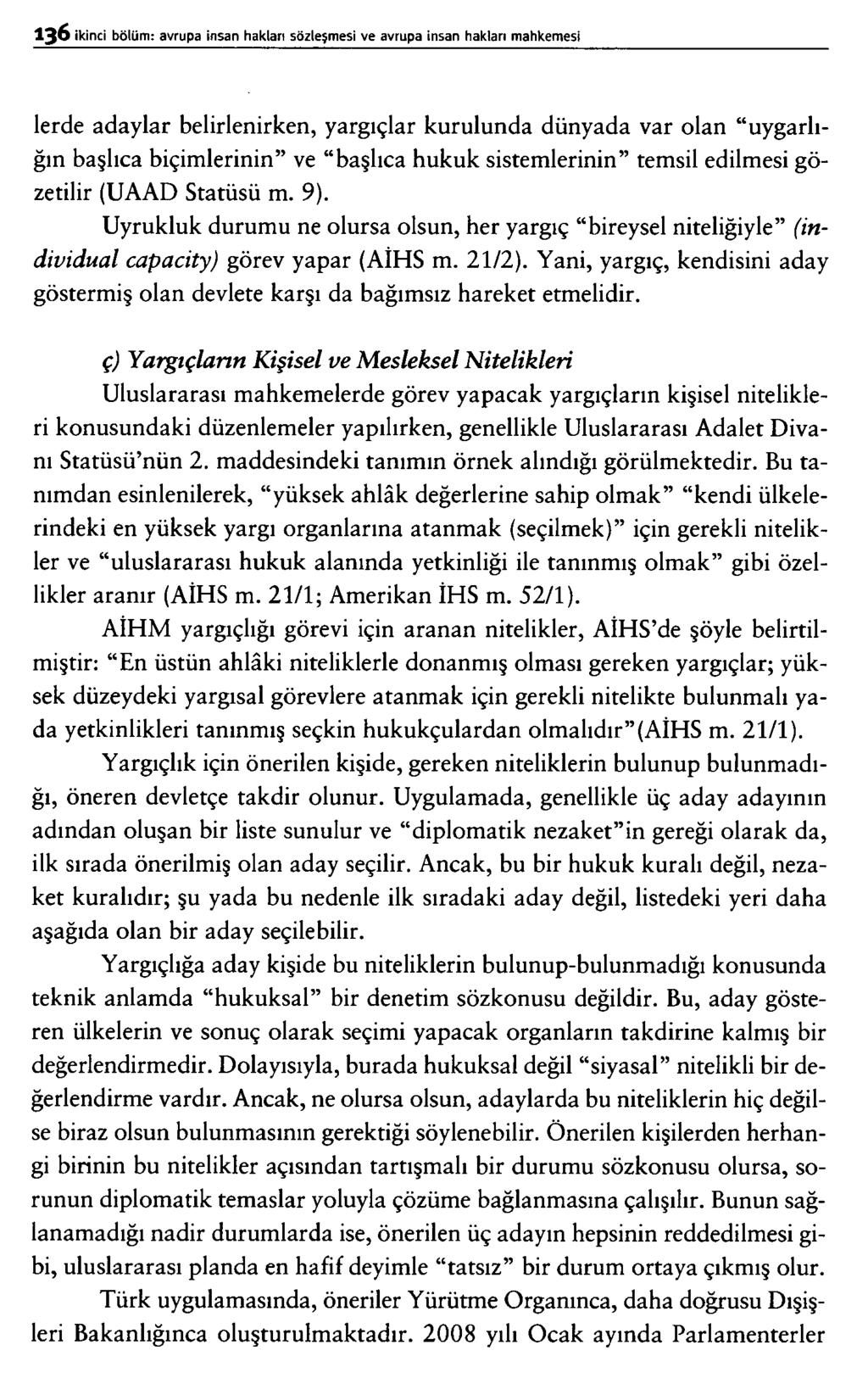 lerde adaylar belirlenirken, yargıçlar kurulunda dünyada var olan uygarlığın başlıca biçimlerinin ve başlıca hukuk sistemlerinin temsil edilmesi gözetilir (UAAD Statüsü m. 9).