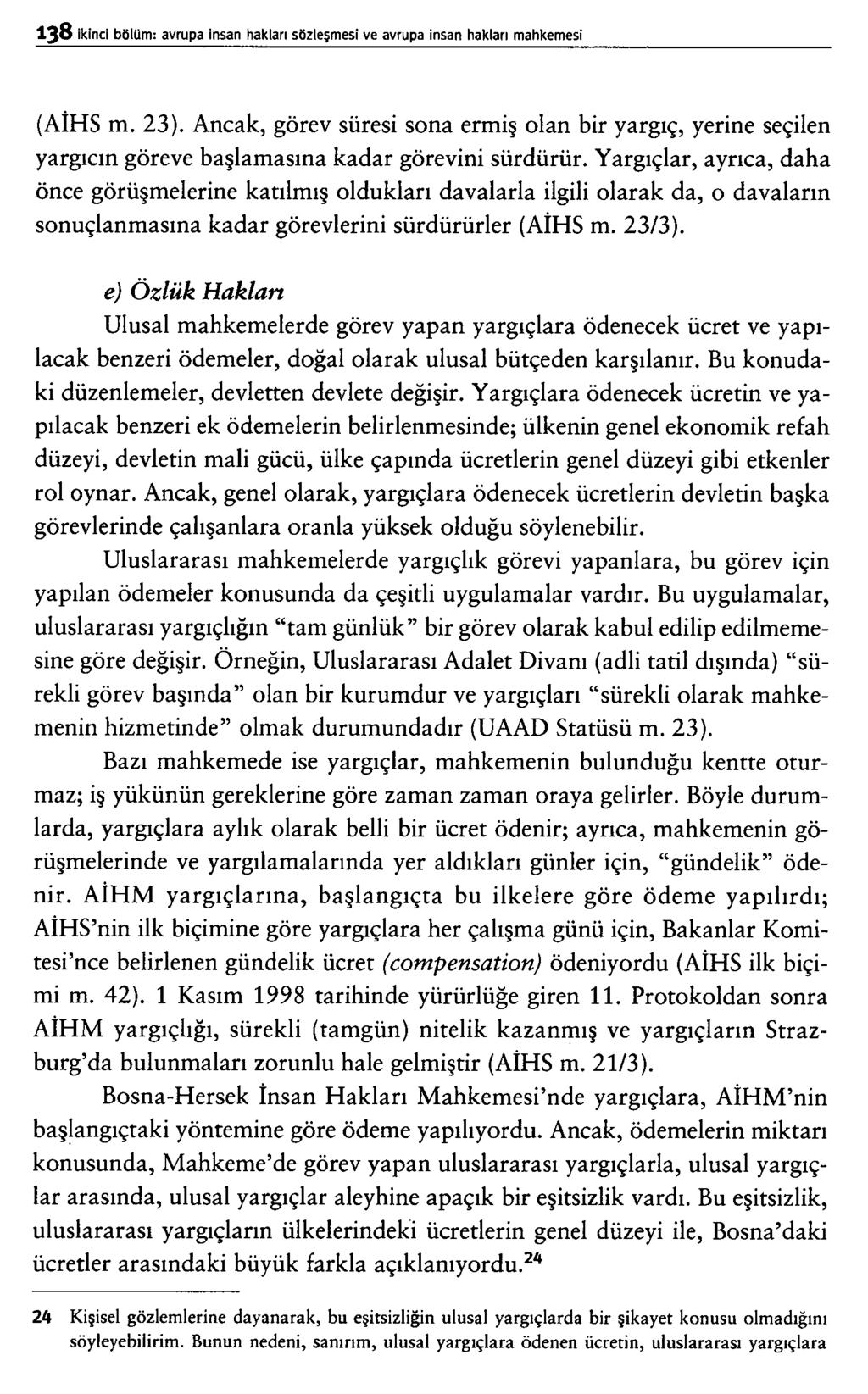 (AİHS m. 23). Ancak, görev süresi sona ermiş olan bir yargıç, yerine seçilen yargıcın göreve başlamasına kadar görevini sürdürür.