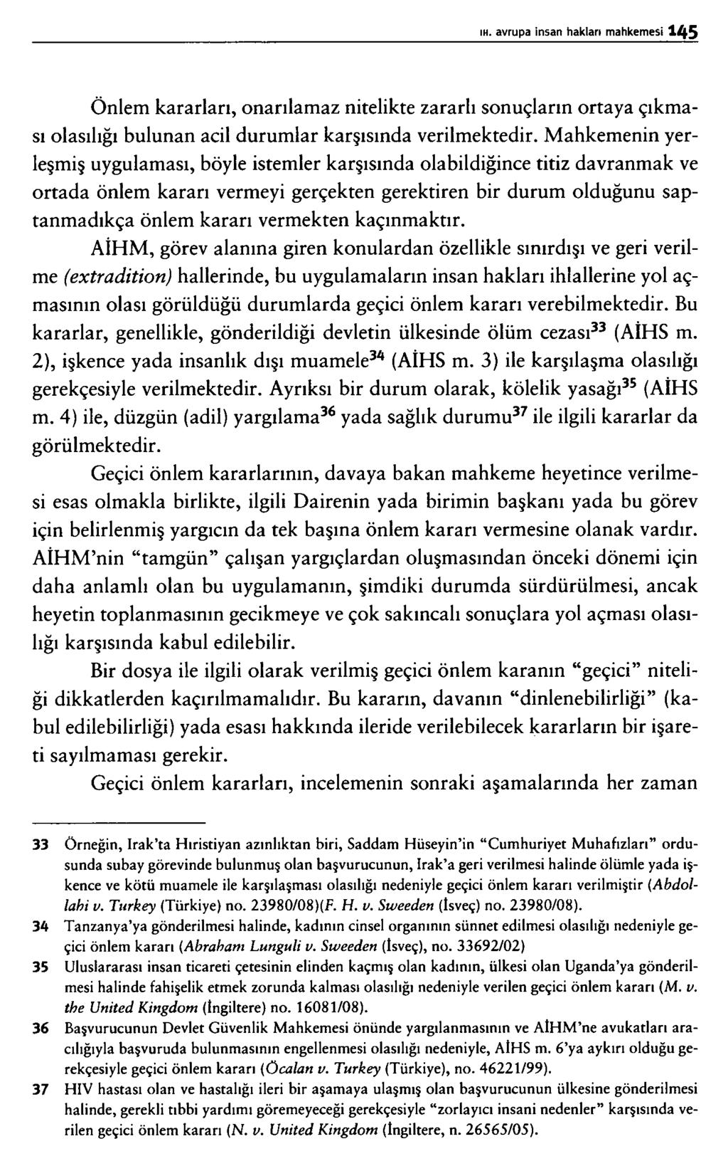 Önlem kararları, onarılamaz nitelikte zararlı sonuçların ortaya çıkması olasılığı bulunan acil durumlar karşısında verilmektedir.