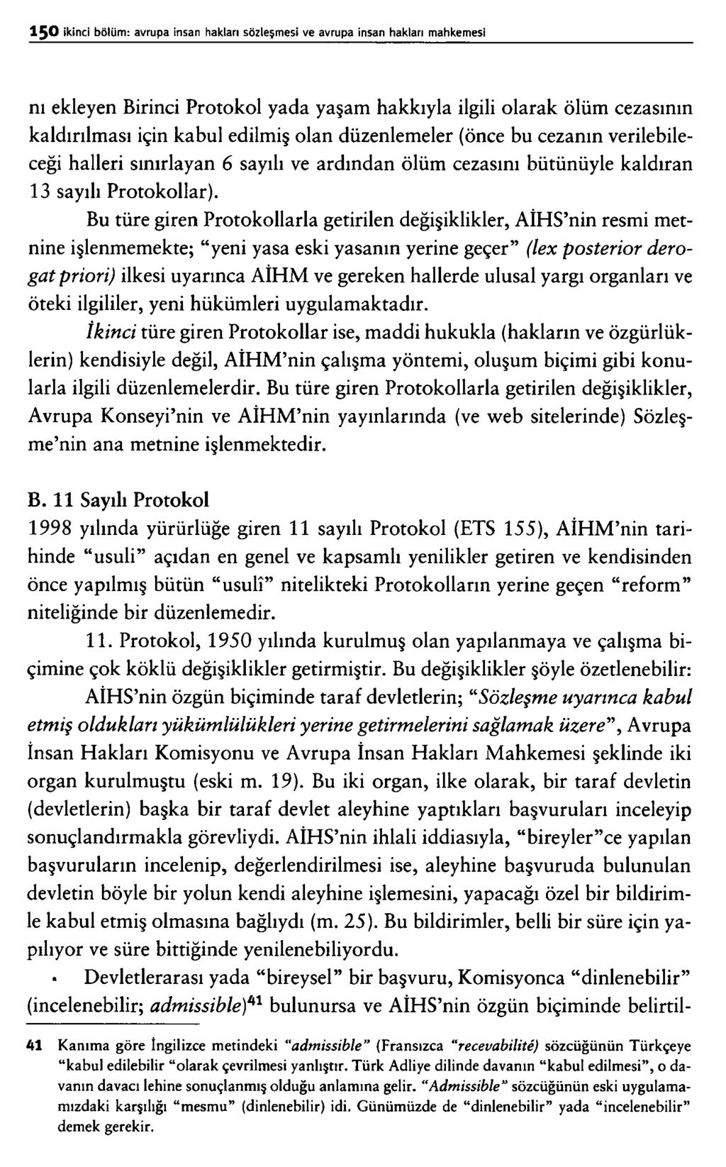 nı ekleyen Birinci Protokol yada yaşam hakkıyla ilgili olarak ölüm cezasının kaldırılması için kabul edilmiş olan düzenlemeler (önce bu cezanın verilebileceği halleri sınırlayan 6 sayılı ve ardından