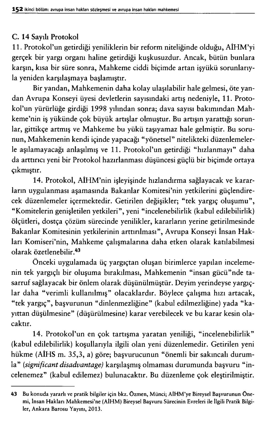 C. 14 Sayılı Protokol 11. Protokol un getirdiği yeniliklerin bir reform niteliğinde olduğu, AİHM yi gerçek bir yargı organı haline getirdiği kuşkusuzdur.