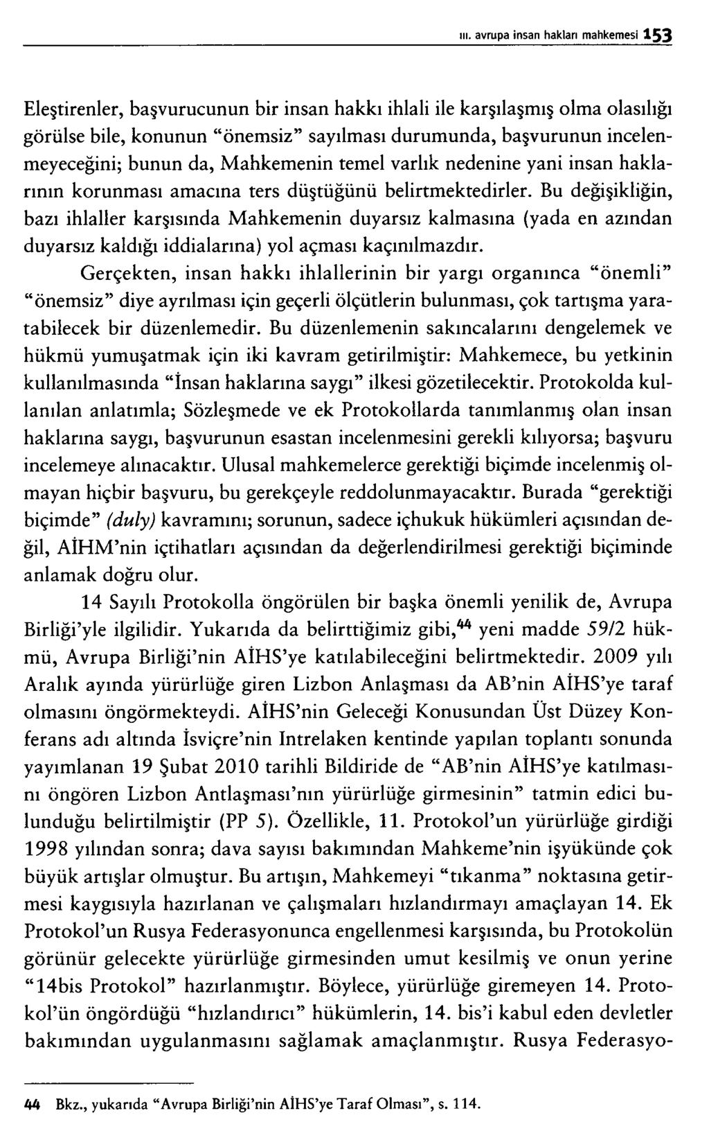 Eleştirenler, başvurucunun bir insan hakkı ihlali ile karşılaşmış olma olasılığı görülse bile, konunun önemsiz sayılması durumunda, başvurunun incelenmeyeceğini; bunun da, Mahkemenin temel varlık