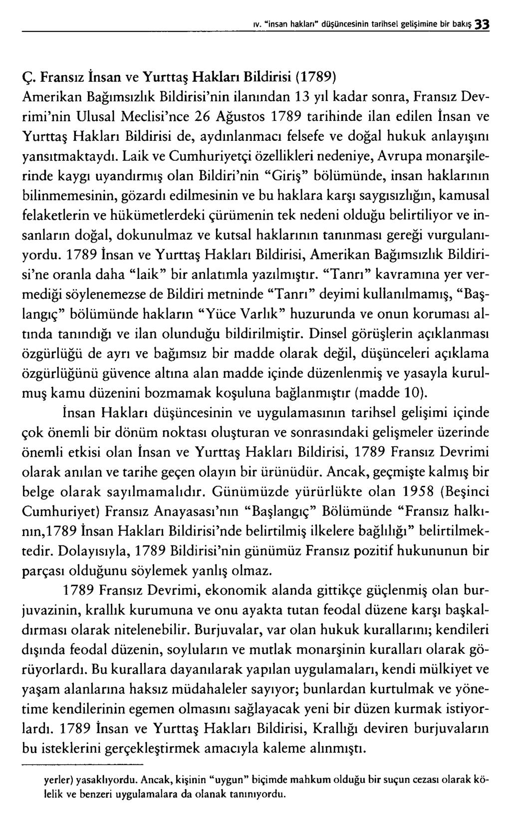 Ç. Fransız İnsan ve Yurttaş Hakları Bildirisi (1789) Amerikan Bağımsızlık Bildirisi nin ilanından 13 yıl kadar sonra, Fransız Devrimi nin Ulusal Meclisi nce 26 Ağustos 1789 tarihinde ilan edilen