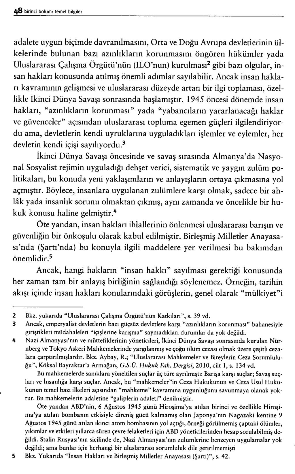 adalete uygun biçimde davranılmasını, Orta ve Doğu Avrupa devletlerinin ülkelerinde bulunan bazı azınlıkların korunmasını öngören hükümler yada Uluslararası Çalışma Örgütü nün (ILO nun) kurulması2