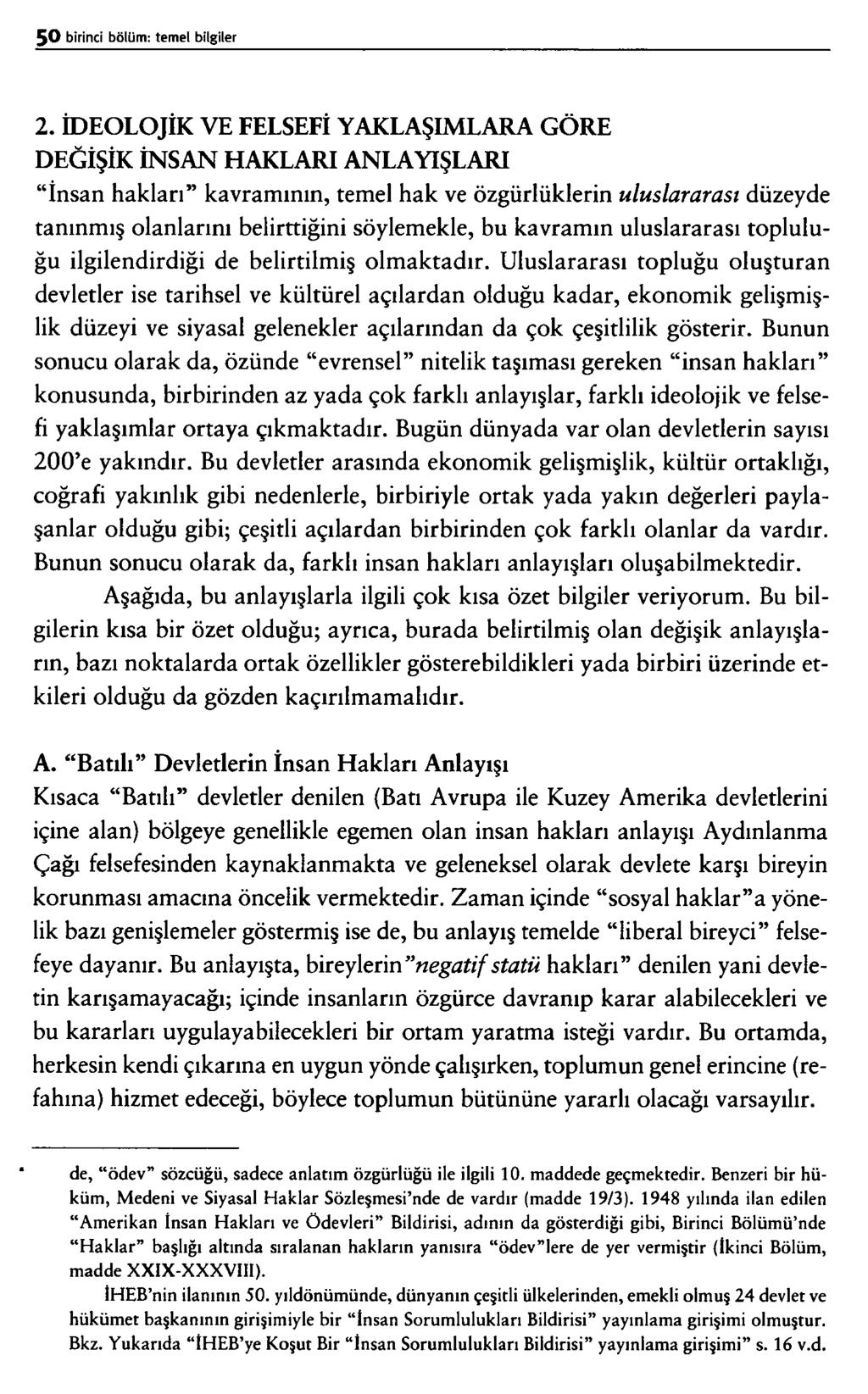 2. İDEOLOJİK VE FELSEFİ YAKLAŞIMLARA GÖRE DEĞİŞİK İNSAN HAKLARI ANLAYIŞLARI İnsan haklan kavramının, temel hak ve özgürlüklerin uluslararası düzeyde tanınmış olanlarını belirttiğini söylemekle, bu