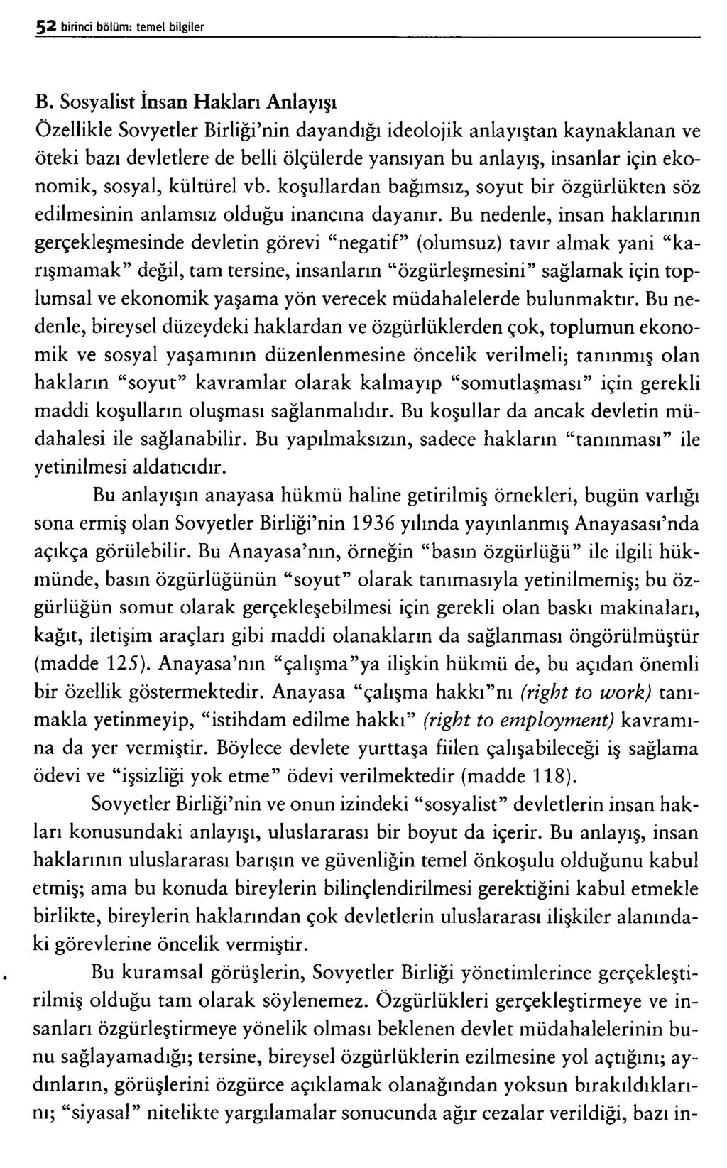 B. Sosyalist İnsan H aklan Anlayışı Özellikle Sovyetler Birliği nin dayandığı ideolojik anlayıştan kaynaklanan ve öteki bazı devletlere de belli ölçülerde yansıyan bu anlayış, insanlar için ekonomik,