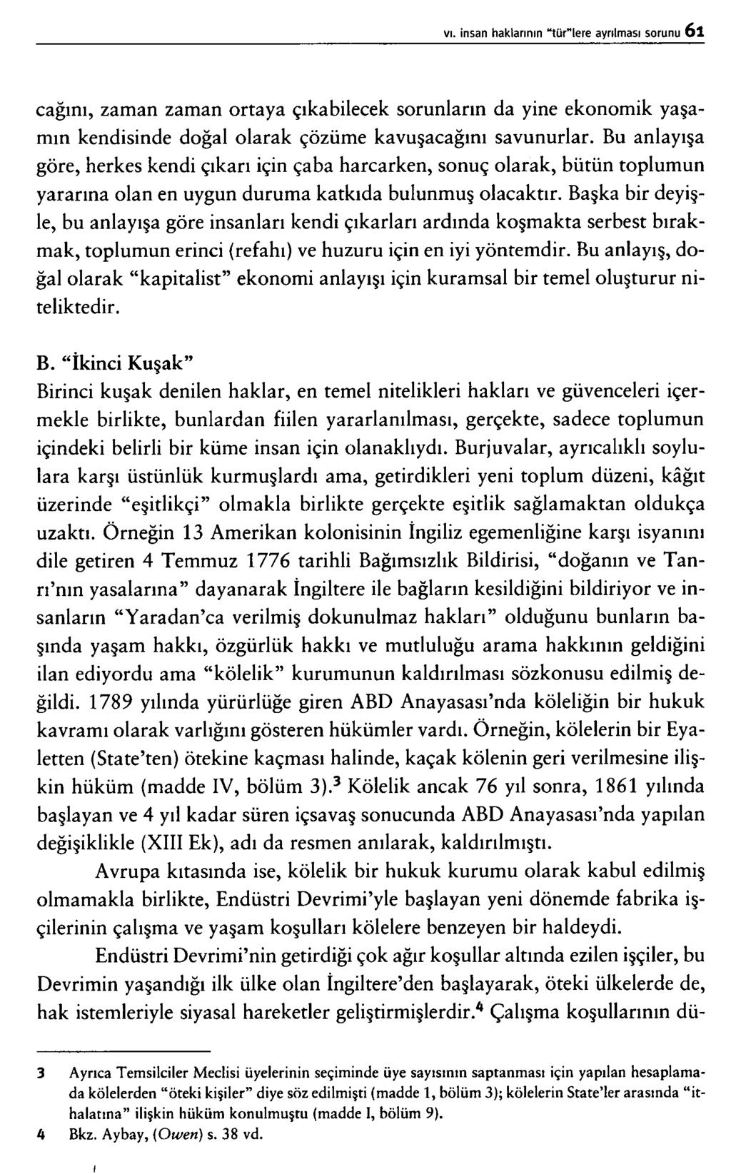 ı cağını, zaman zaman ortaya çıkabilecek sorunların da yine ekonomik yaşamın kendisinde doğal olarak çözüme kavuşacağını savunurlar.