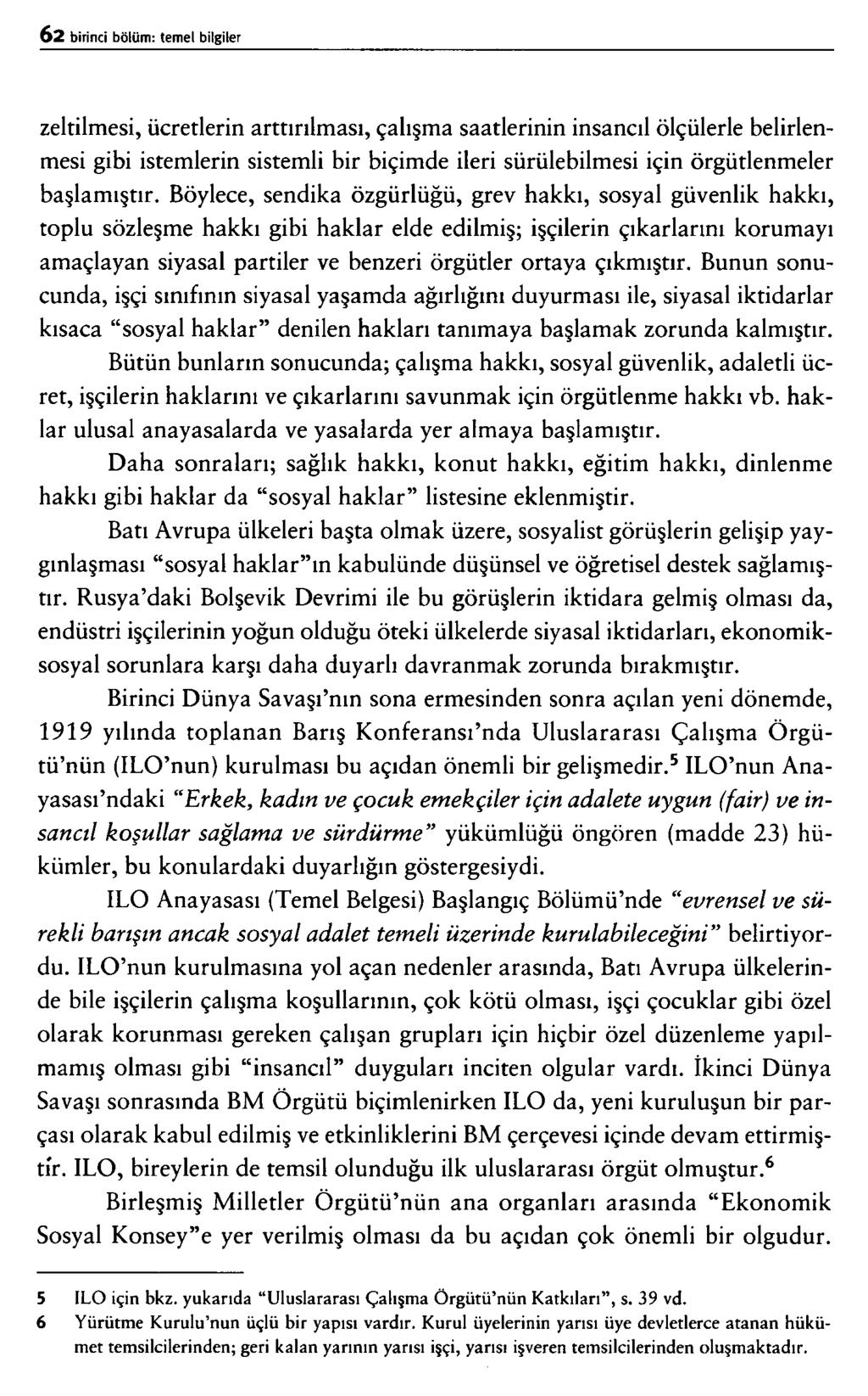 zeltilmesi, ücretlerin arttırılması, çalışma saatlerinin insancıl ölçülerle belirlenmesi gibi istemlerin sistemli bir biçimde ileri sürülebilmesi için örgütlenmeler başlamıştır.