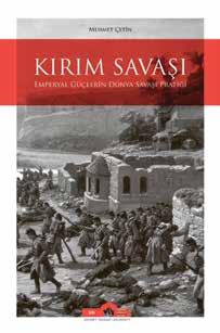 184 YAYINLARIMIZ / ЖАРИЯЛАНЫМДАРЫМЫЗ KIRIM SAVAŞI: EMPERYAL GÜÇLERİN DÜNYA SAVAŞI PRATİĞİ Kırım Savaşı tarihi ve coğrafi açıdan Türk, İslam ve Avrupa tarihi açısından önemli gelişmelerin yaşandığı