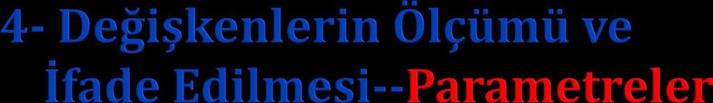 Nominal değişkenler (Cinsiyet, ırk, doğum yeri ) Oran Ordinal değişkenler (Sosyoekonomik düzey yüksek, orta,