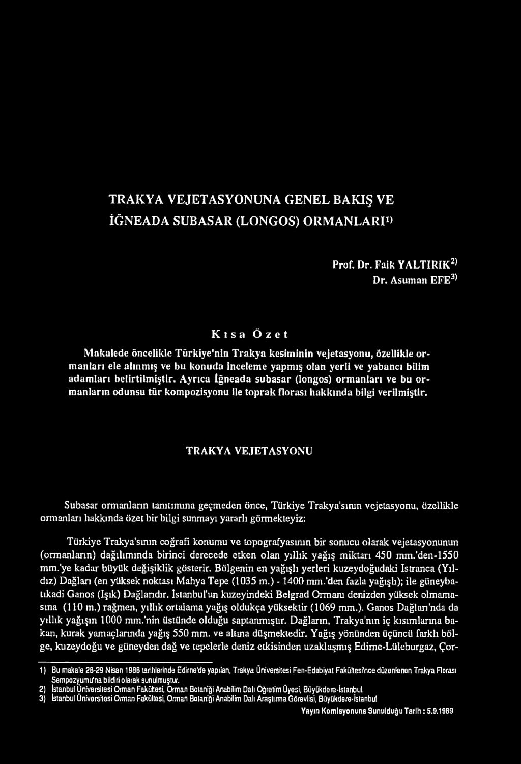 Ayrıca îğneada subasar (longos) ormanları ve bu ormanların odunsu tür kompozisyonu ile toprak florası hakkında bilgi verilmiştir.