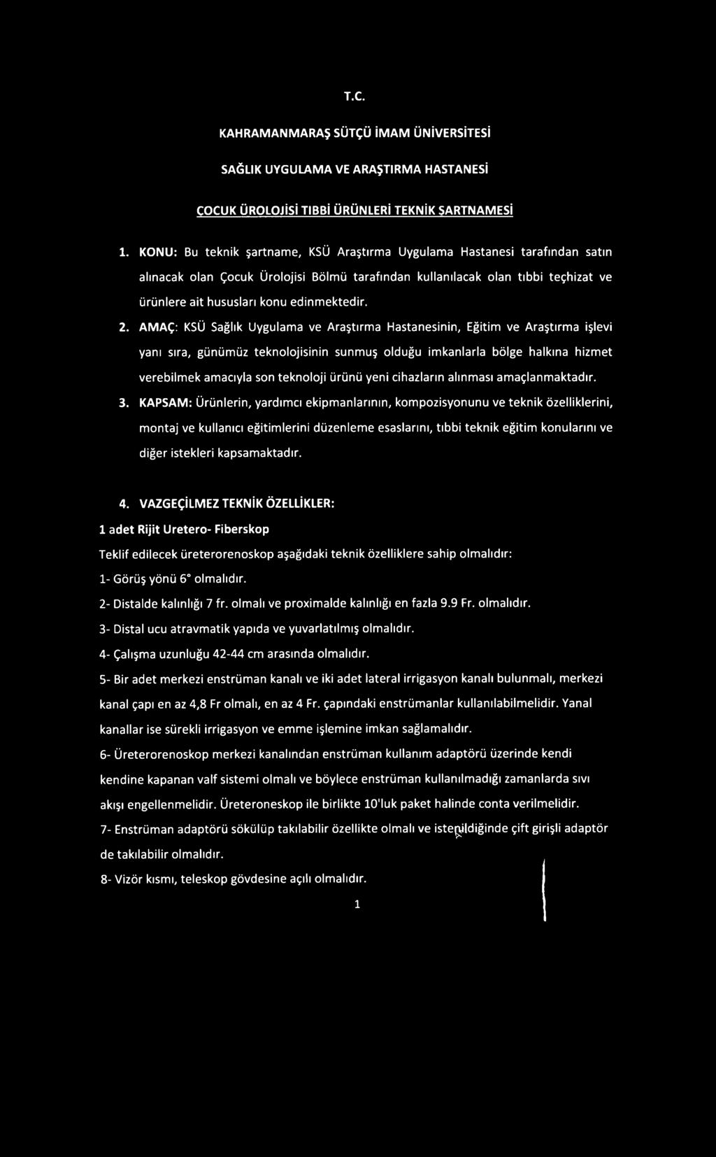 2. AMAÇ: KSÜ Sağlık Uygulama ve Araştırma Hastanesinin, Eğitim ve Araştırma işlevi yanı sıra, günümüz teknolojisinin sunmuş olduğu imkanlarla bölge halkına hizmet verebilmek amacıyla son teknoloji