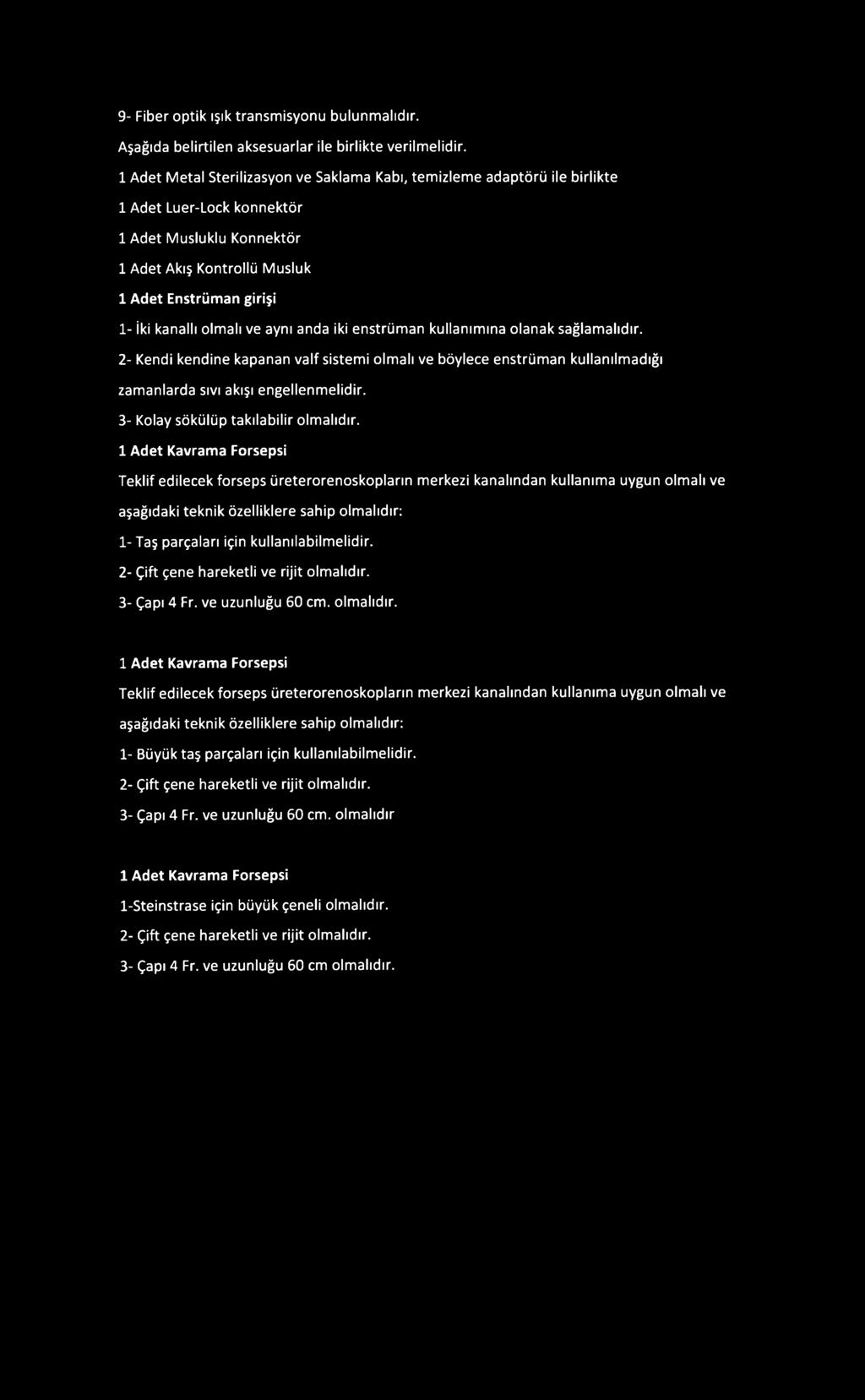 olmalı ve aynı anda iki enstrüman kullanımına olanak sağlamalıdır. 2- Kendi kendine kapanan valf sistemi olmalı ve böylece enstrüman kullanılmadığı zamanlarda sıvı akışı engellenmelidir.