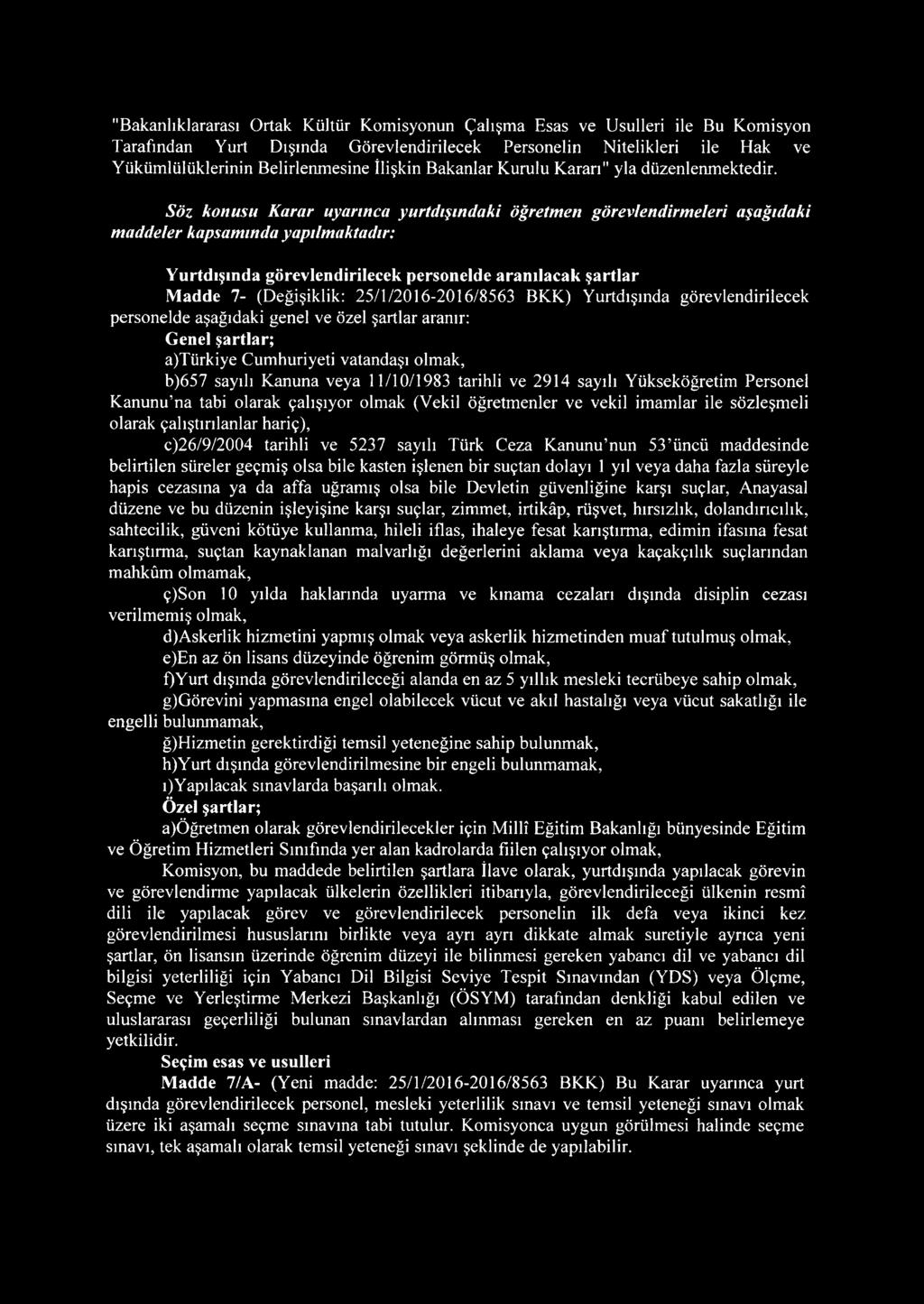 Söz konusu Karar uyarınca yurtdışındaki öğretmen görevlendirmeleri aşağıdaki maddeler kapsamında yapılmaktadır: Yurtdışında görevlendirilecek personelde aranılacak şartlar Madde 7- (Değişiklik: