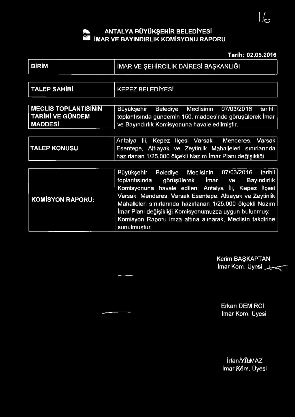 toplantısında gündemin 150. maddesinde görüşülerek İmar ve Bayındırlık Komisyonuna havale edilmiştir.