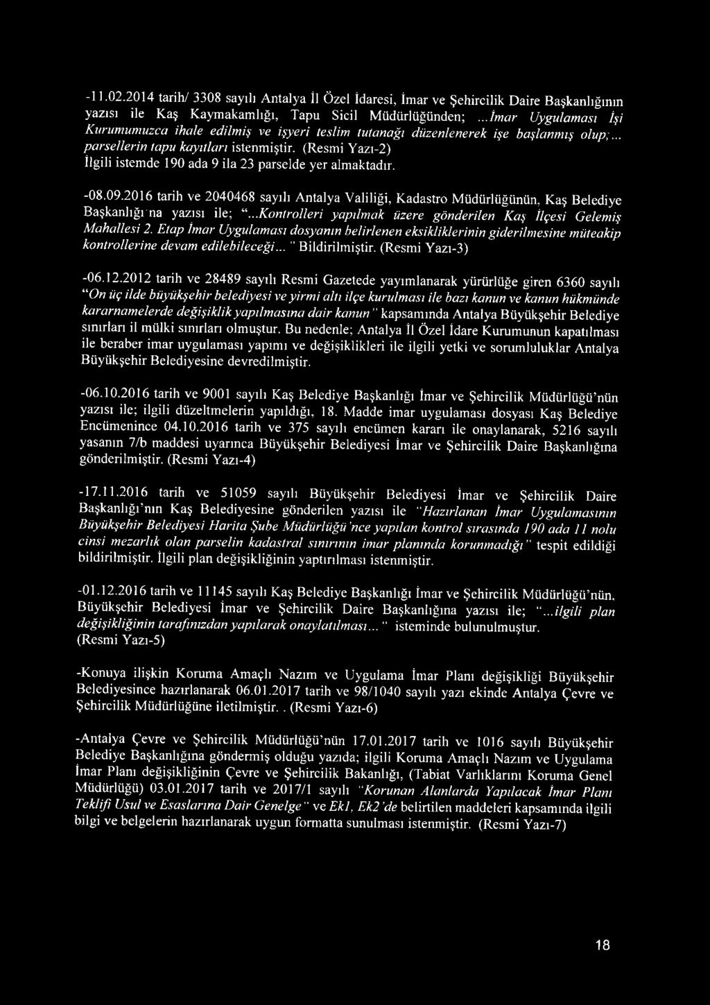 (Resmi Yazı-2) İlgili istemde 190 ada 9 ila 23 parselde yer almaktadır. -08.09.2016 tarih ve 2040468 sayılı Antalya Valiliği, Kadastro Müdürlüğünün, Kaş Belediye B aşkanlığına yazısı ile; ^\.